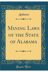 Mining Laws of the State of Alabama (Classic Reprint)