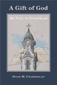 Gift of God: My Path to Priesthood