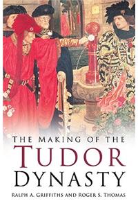 The Making of the Tudor Dynasty