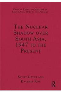 Nuclear Shadow Over South Asia, 1947 to the Present