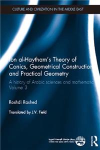 Ibn al-Haytham's Theory of Conics, Geometrical Constructions and Practical Geometry