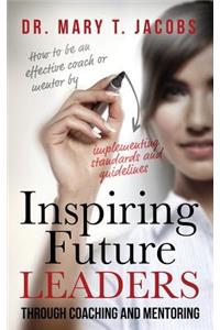 Inspiring Future Leaders Through Coaching and Mentoring