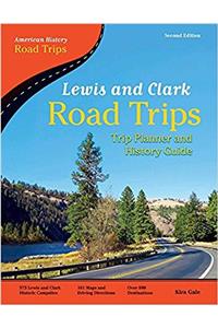 Lewis and Clark Road Trips: Trip Planner and History Guide (American History Road Trips)