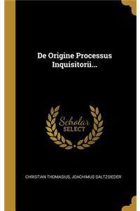 De Origine Processus Inquisitorii...