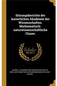 Sitzungsberichte der kaiserlichen Akademie der Wissenschaften. Mathematisch-naturwissenschaftliche Classe.