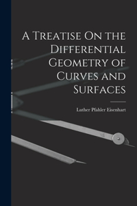 Treatise On the Differential Geometry of Curves and Surfaces