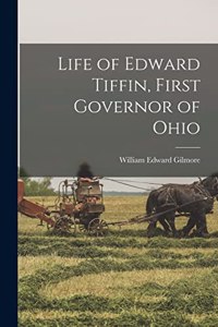 Life of Edward Tiffin, First Governor of Ohio