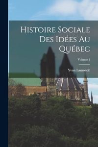 Histoire sociale des idées au Québec; Volume 1