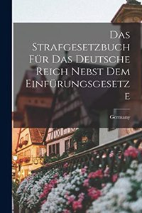 Das Strafgesetzbuch Für Das Deutsche Reich Nebst Dem Einfürungsgesetze