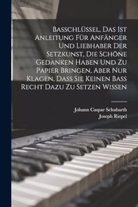 Basschlüssel, Das Ist Anleitung für Anfänger und Liebhaber der Setzkunst, die schöne Gedanken haben und zu Papier bringen, aber nur Klagen, Daß sie keinen Baß recht Dazu zu setzen wissen