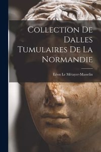 Collection De Dalles Tumulaires De La Normandie