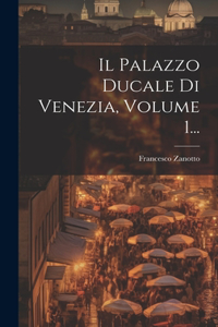 Palazzo Ducale Di Venezia, Volume 1...