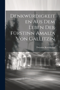 Denkwürdigkeiten aus dem Leben der Fürstinn Amalia von Gallitzin