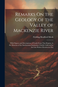 Remarks On the Geology of the Valley of Mackenzie River