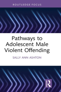 Pathways to Adolescent Male Violent Offending