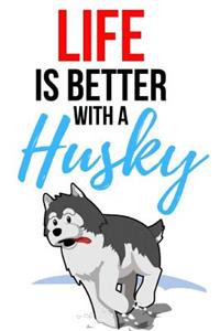 Life Is Better With A Husky