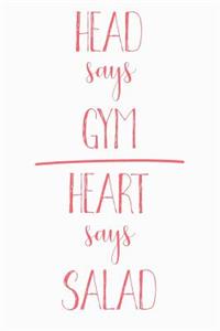 Head Says Gym Heart Says Salad