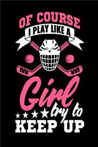 Of Course I Play Like a Girl Try to Keep Up