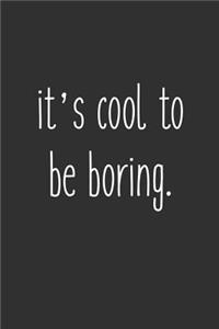 It's Cool To Be Boring