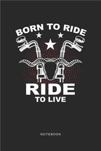 Born To Ride - Ride To Live Notebook