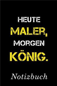 Heute Maler Morgen König Notizbuch