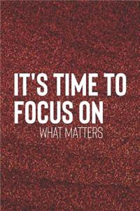 It's Time To Focus On What Matter