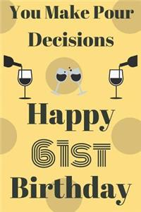 You Make Pour Decisions Happy 61st Birthday