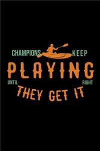 Champions keep playing until they get it right