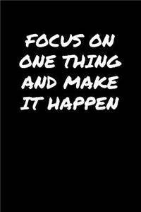 Focus On One Thing and Make It Happen