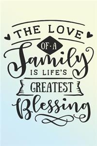 The Love of a Family is Life's Greatest Blessing.