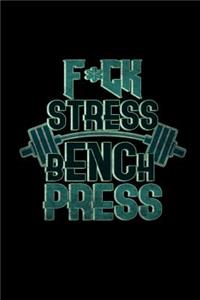 Fuck stress bench press