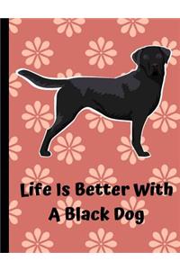 Life Is Better With A Black Dog