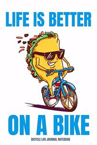 Bicycle Log Journal Notebook Life is Better On A Bike