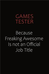 Games Tester Because Freaking Awesome Is Not An Official Job Title