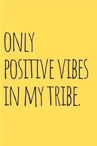 Only Positive Vibes in My Tribe Journal