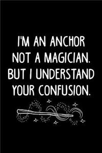 I'm an Anchor Not a Magician, But I Understand Your Confusion.