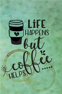 Life Happens But Coffee Helps: Celebrate Your Love of Coffee with This Year-Long Weekly Journal