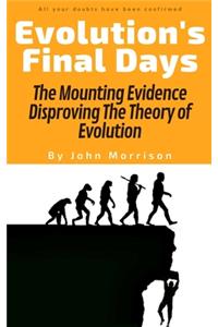 Evolution's Final Days: The Mounting Evidence Disproving The Theory of Evolution