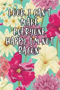 Look, I Can't Make Everyone Happy, I'm Not Bacon