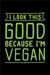I Look This Good Because I'm Vegan