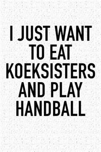 I Just Want To Eat Koeksisters And Play Handball