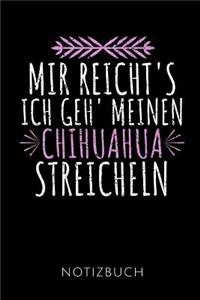 Mir Reicht's Ich Geh' Meinen Chihuahua Streicheln Notizbuch
