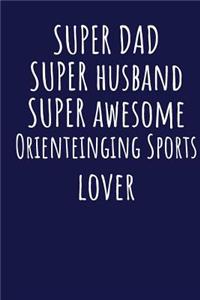 Super Dad Super Husband Super Awesome Orienteinging Sports Lover