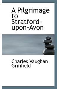 A Pilgrimage to Stratford-Upon-Avon