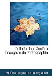 Bulletin de La Soci T Fran Aise de Photographie