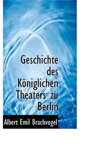 Geschichte Des Koniglichen Theaters Zu Berlin