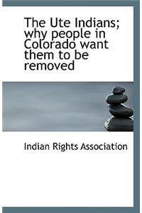 The Ute Indians; Why People in Colorado Want Them to Be Removed