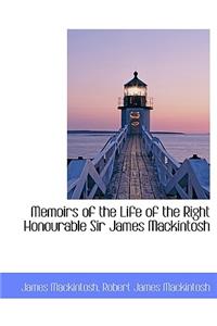 Memoirs of the Life of the Right Honourable Sir James Mackintosh