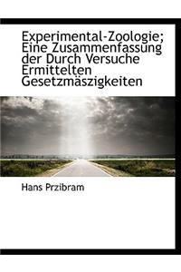 Experimental-Zoologie; Eine Zusammenfassung Der Durch Versuche Ermittelten Gesetzmaszigkeiten