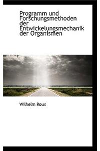 Programm Und Forschungsmethoden Der Entwickelungsmechanik Der Organismen